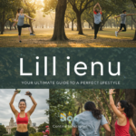 Lillienu: Your Ultimate Guide to a Perfect Lifestyle